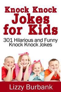 Knock Knock Jokes for Kids: 301 Hilarious and Funny Knock Knock Jokes