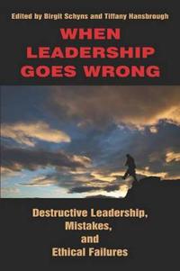 When Leadership Goes Wrong Destructive Leadership, Mistakes, and Ethical Failures