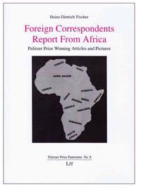 Foreign Correspondents Report from Africa: Pulitzer Prize Winning Articles and Pictures