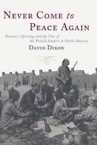 Never Come to Peace Again: Pontiac's Uprising and the Fate of the British Empire in North America
