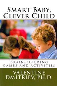 Smart Baby, Clever Child: Brain-Building Games and Activities
