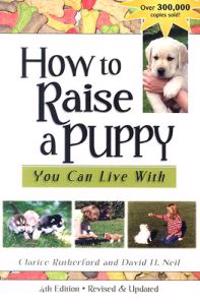How To Raise A Puppy You Can Live With