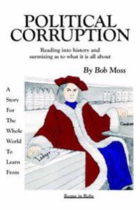 Political Corruption: Reading Into History and Surmising as to What It Is All about