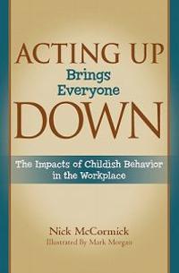 Acting Up Brings Everyone Down: The Impacts of Childish Behavior in the Workplace