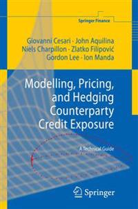 Modelling, Pricing, and Hedging Counterparty Credit Exposure