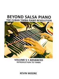 Beyond Salsa Piano: The Cuban Timba Piano Revolution: Volume 5- Introducing Timba