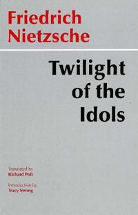 Twilight of the Idols Or, How to Philosophize With a Hammer