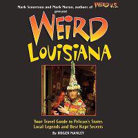 Weird Louisiana: Your Travel Guide to Louisiana's Local Legends and Best Kept Secrets
