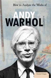How to Analyze the Works of Andy Warhol