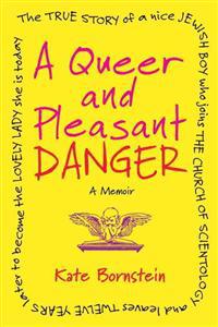 A Queer and Pleasant Danger: The True Story of a Nice Jewish Boy Who Joins the Church of Scientology, and Leaves Twelve Years Later to Become the L