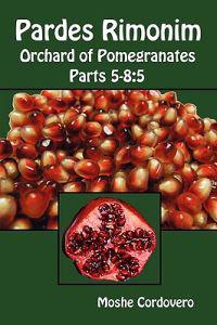 Pardes Rimonim - Orchard of Pomegranates - Parts 5-8