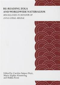 Re-Reading Zola and Worldwide Naturalism: Miscellanies in Honour of Anna Gural-Migdal