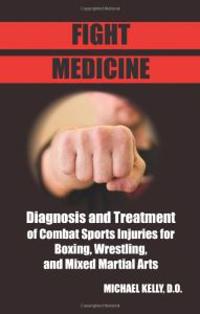 Fight Medicine: Diagnosis and Treatment of Combat Sports Injuries for Boxing, Wrestling, and Mixed Martial Arts