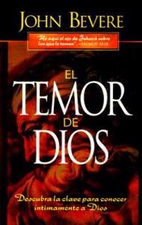 El Temor de Dios: Descubra la Clave Para Conocer Intimamente A Dios = The Fear of the Lord