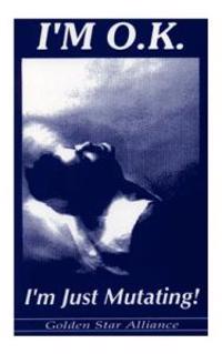 I'm O.K. I'm Just Mutating