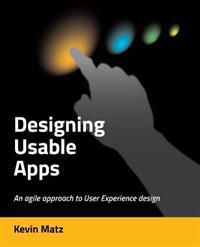 Designing Usable Apps: An Agile Approach to User Experience Design