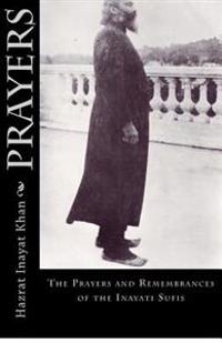 Prayers: The Prayers and Remembrances of the Inayati Sufis
