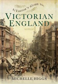 A Visitor?s Guide to Victorian England