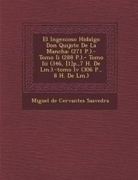 El Ingenioso Hidalgo Don Quijote de La Mancha: (271 P.).- Tomo II (288 P.).- Tomo III (346, [1]p.,7 H. de L M.).-Tomo IV (306 P., 8 H. de L M.)