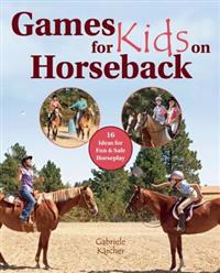 Games for Kids on Horseback: 16 Ideas for Fun and Safe Horseplay