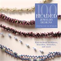 100 Beaded Jewelry Designs: Easy-To-Bead Necklaces, Bracelets, Brooches, and More
