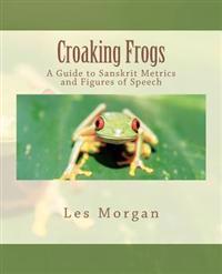 Croaking Frogs: A Guide to Sanskrit Metrics and Figures of Speech