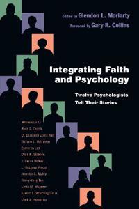 Integrating Faith and Psychology: Twelve Psychologists?tell Their Stories