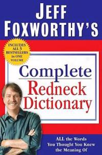 Jeff Foxworthy's Complete Redneck Dictionary: All the Words You Thought You Knew the Meaning of