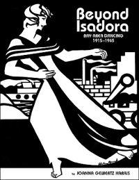 Beyond Isadora: Bay Area Dancing, the Early Years: 1915-1965