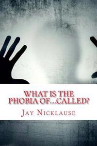 What Is the Phobia Of....Called?: A-Z Available List