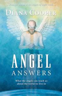 Angel Answers: What Angels Can Teach Us about the World We Live in