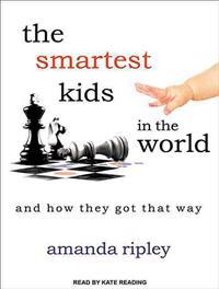 Smartest Kids in the World: And How They Got That Way