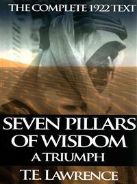 Seven Pillars of Wisdom: A Triumph: The Complete 1922 Text