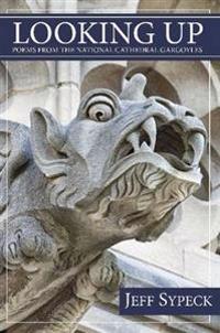 Looking Up: Poems from the National Cathedral Gargoyles