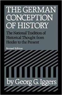 The German Conception of History: the National Tradition of Historical Thought from Herder to the Present
