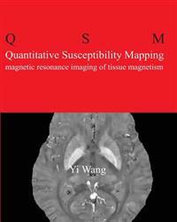 Quantitative Susceptibility Mapping: Magnetic Resonance Imaging of Tissue Magnetism