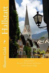 Hallstatt: Discover the Fascinating Magical Historical Village