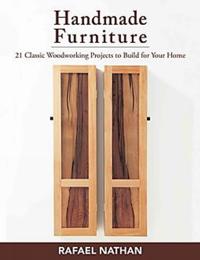 Handmade Furniture: 21 Classic Woodworking Projects to Build for Your Home