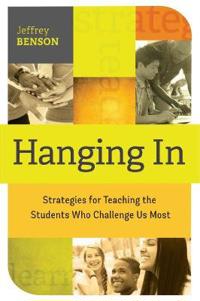 Hanging in: Strategies for Teaching the Students Who Challenge Us Most