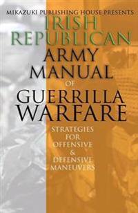 Irish Republican Army Manual of Guerrilla Warfare: IRA Strategies for Guerrilla Warfare