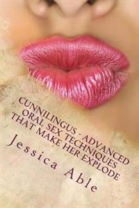 Cunnilingus - Advanced Oral Sex Techniques That Make Her Explode