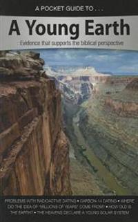 A Pocket Guide to a Young Earth: Evidence That Supports the Biblical Perspective