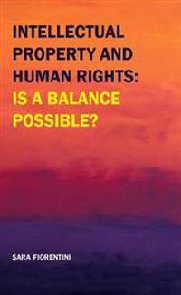 Intellectual Property and Human Rights: is a Balance Possible?