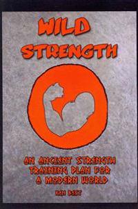 Wild Strength: An Ancient Strength Training Plan for a Modern World