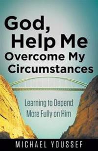 God, Help Me Overcome My Circumstances