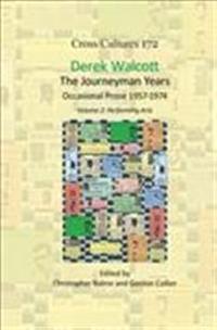 Derek Walcott, the Journeyman Years, Volume 2: Performing Arts: Occasional Prose 1957-1974