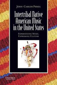 Intertribal Native American Music in the United States: Experiencing Music, Expressing Culture [With CDROM]