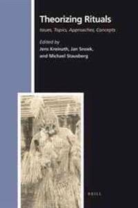 Theorizing Rituals: Classical Topics, Theoretical Approaches, Analytical Concepts