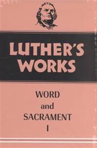 Luther's Works Word and Sacrament I