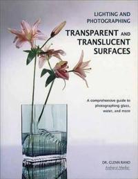 Lighting and Photographing Transparent and Translucent Surfaces